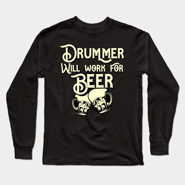 Drummer will work for beer design. Perfect present for mom dad friend him or her Long Sleeve T-Shirt by SerenityByAlex